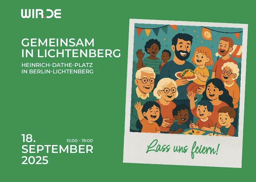 Infografik auf der steht: Wir.de Gemeinsam in Lichtenberg Heinrich-Dathe-Platz in Berlin-Lichtenberg 18. September 2025 15 - 19 Uhr Lass uns feiern. Ein Bild von feiernden Menschen und Kindern ist zu sehen