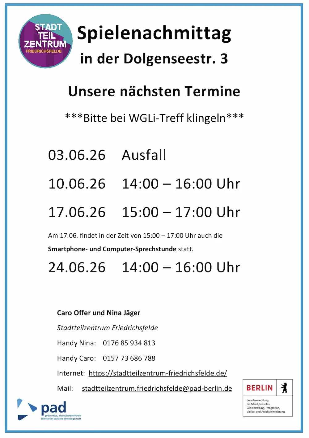 Infografik mit folgendem Text: Spielenachmittag in der Dolgenseestr. 3 Unsere nächsten Termine ***Bitte bei WGLi-Treff klingeln*** 07.01.26 14:00 – 16:00 Uhr 14.01.26 15:00 – 17.00 Uhr 21.01.26 14:00 – 16:00 Uhr 28.01.26 15:00 – 17:00 Uhr Am 28.01. findet in der Zeit von 15:00 – 17:00 Uhr auch die Smartphone- und Computer-Sprechstunde statt. Caro Offer und Nina Jäger Stadtteilzentrum Friedrichsfelde Handy Nina: 0176 85 934 813 Handy Caro: 0157 73 686 788 Internet: https://stadtteilzentrum-friedrichsfelde.de/ Mail: stadtteilzentrum.friedrichsfelde@pad-berlin.de