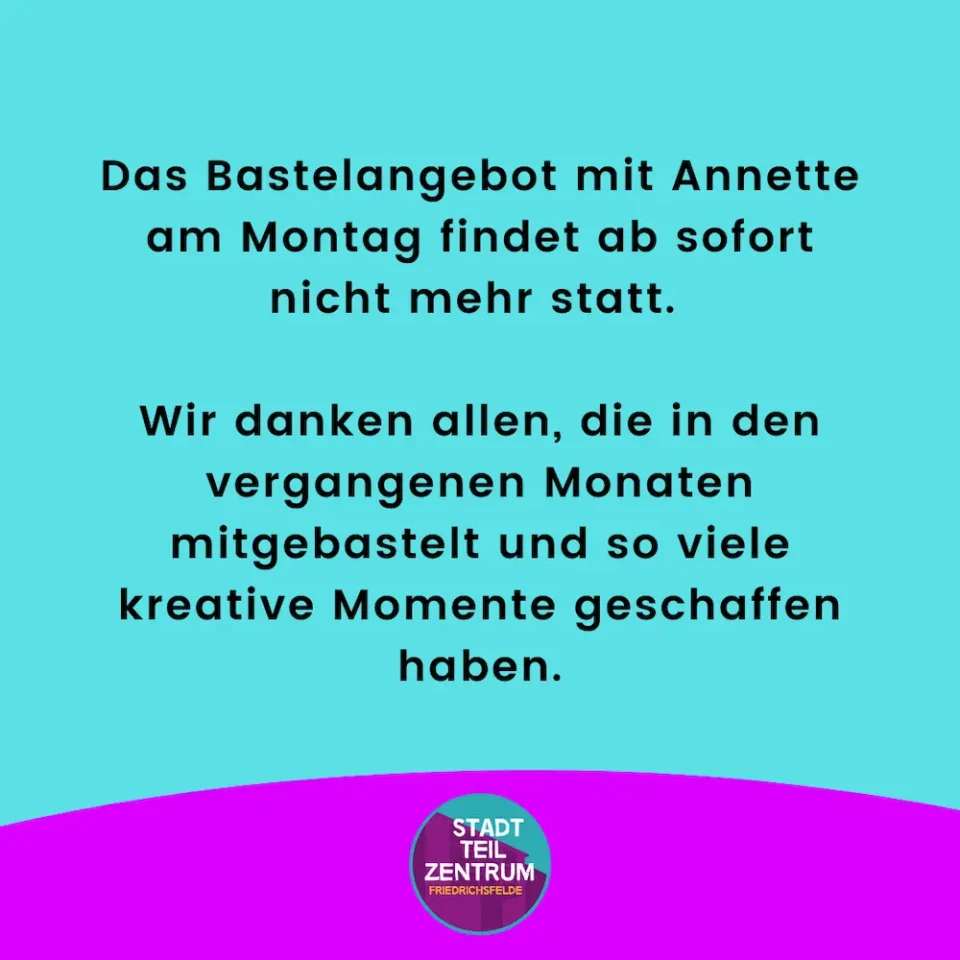 Infografik mit folgendem Text: Das Bastelangebot mit Annette am Montag findet ab sofort nicht mehr statt. Wir danken allen, die in den vergangenen Monaten mitgebastelt und so viele kreative Momente geschaffen haben.