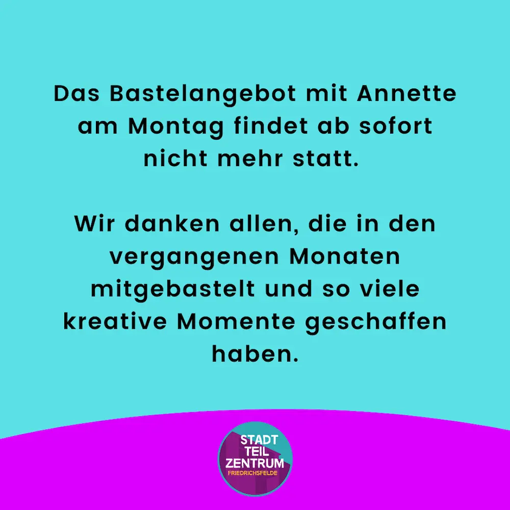 Infografik mit folgendem Text: Das Bastelangebot mit Annette am Montag findet ab sofort nicht mehr statt. Wir danken allen, die in den vergangenen Monaten mitgebastelt und so viele kreative Momente geschaffen haben.