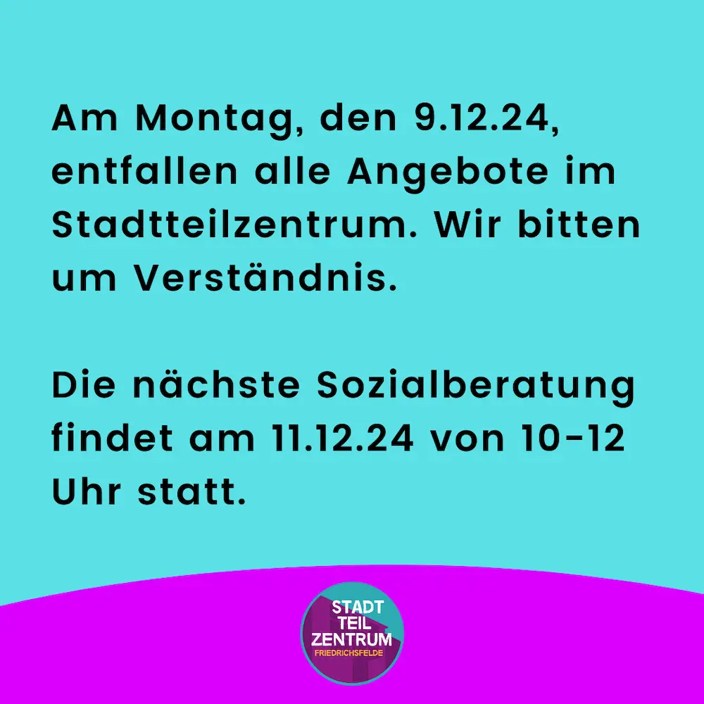 Am Montag, den 9.12.24, entfallen alle Angebote im Stadtteilzentrum. Wir bitten um Verständnis. Die nächste Sozialberatung findet am 11.12.24 von 10-12 Uhr statt.