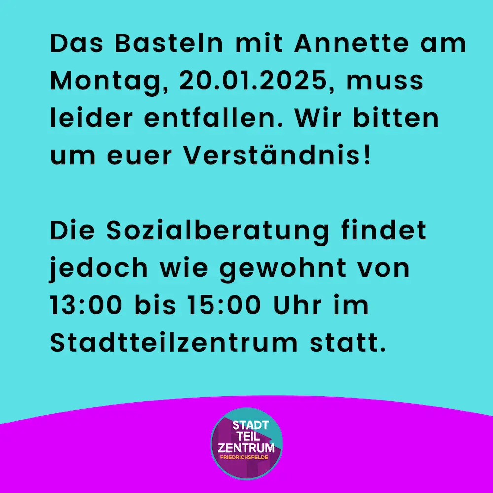 Infografik: Das Basteln mit Annette am Montag, 20.01.2025, muss leider entfallen. Wir bitten um euer Verständnis! Die Sozialberatung findet jedoch wie gewohnt von 13:00 bis 15:00 Uhr im Stadtteilzentrum statt.