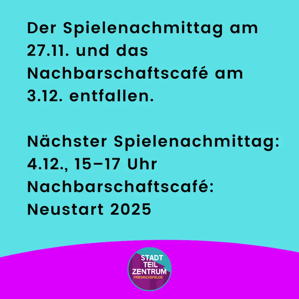 Der Spielenachmittag am 27.11. und das Nachbarschaftscafé am 3.12. entfallen. Nächster Spielenachmittag: 4.12., 15–17 Uhr Nachbarschaftscafé: Neustart 2025