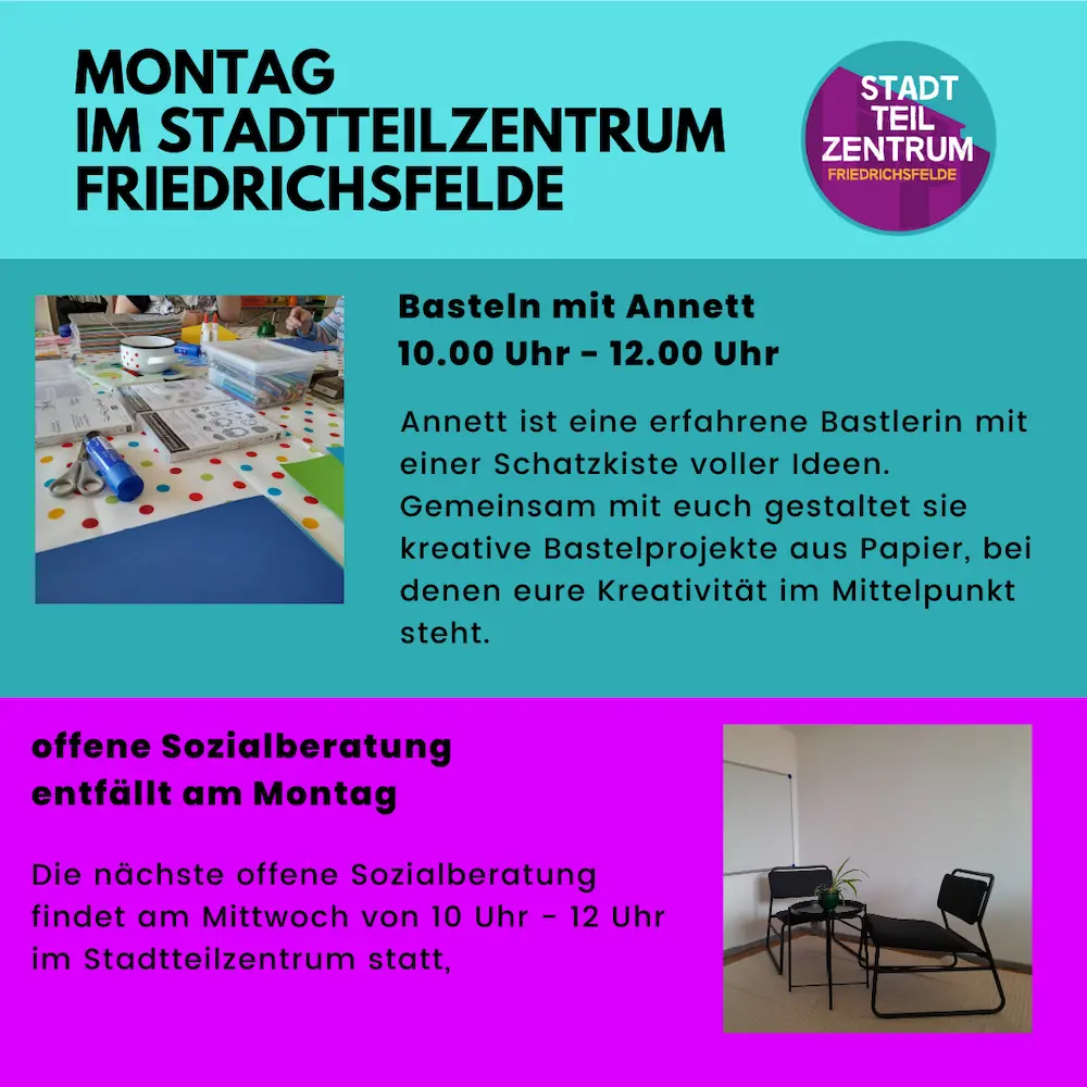 Basteln mit Annett 10.00 Uhr - 12.00 Uhr Annett ist eine erfahrene Bastlerin mit einer Schatzkiste voller Ideen. Gemeinsam mit euch gestaltet sie kreative Bastelprojekte aus Papier, bei denen eure Kreativität im Mittelpunkt steht. offene Sozialberatung entfällt am Montag Die nächste offene Sozialberatung findet am Mittwoch von 10 Uhr - 12 Uhr im Stadtteilzentrum statt,