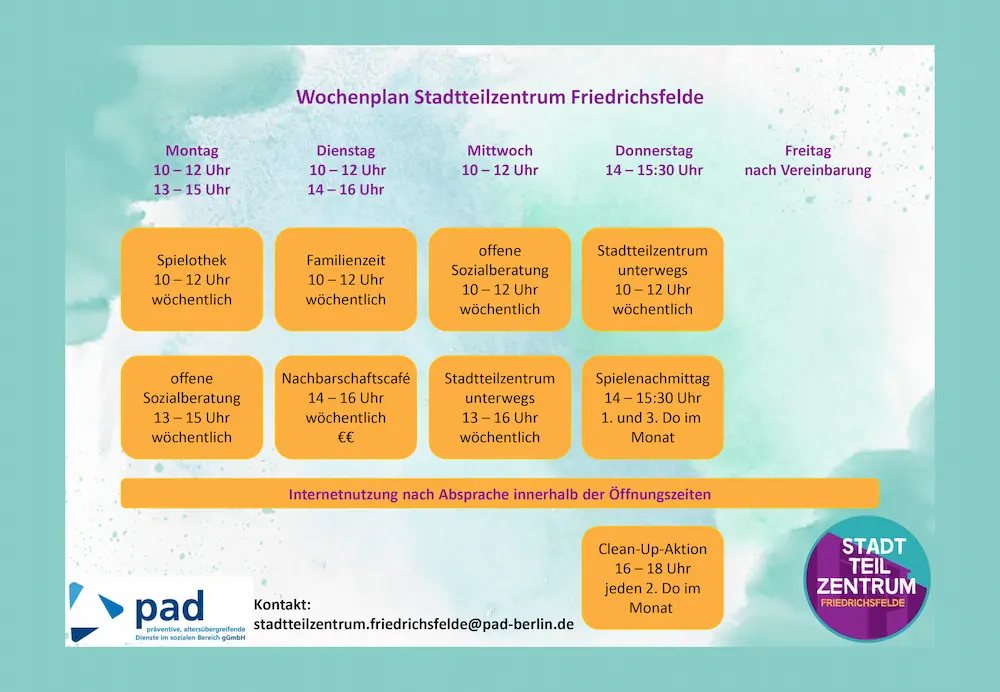 Wochenplan Stadtteilzentrum Friedrichsfelde. Es gibt viele Angebote von Montags bis Donnerstag, z.B. Spielothek (Montags 10-12 Uhr), oder die offene Sozialberatung (Mittwoch 10-12 Uhr). Eine detailierte Übersicht findet sich auf unserer Website https://stadtteilzentrum-friedrichsfelde.de/angebote/